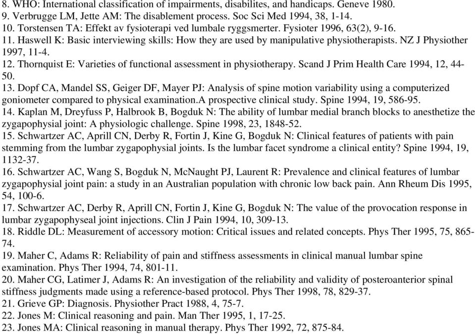 NZ J Physiother 1997, 11-4. 12. Thornquist E: Varieties of functional assessment in physiotherapy. Scand J Prim Health Care 1994, 12, 44-50. 13.