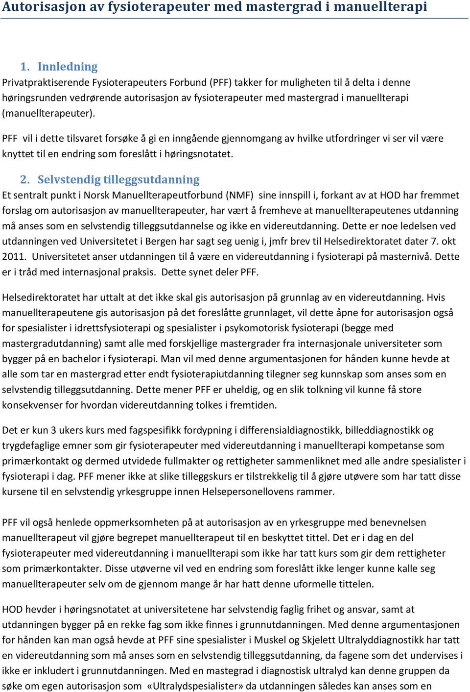 (manuellterapeuter). PFF vil i dette tilsvaret forsøke å gi en inngående gjennomgang av hvilke utfordringer vi ser vil være knyttet til en endring som foreslått i høringsnotatet. 2.