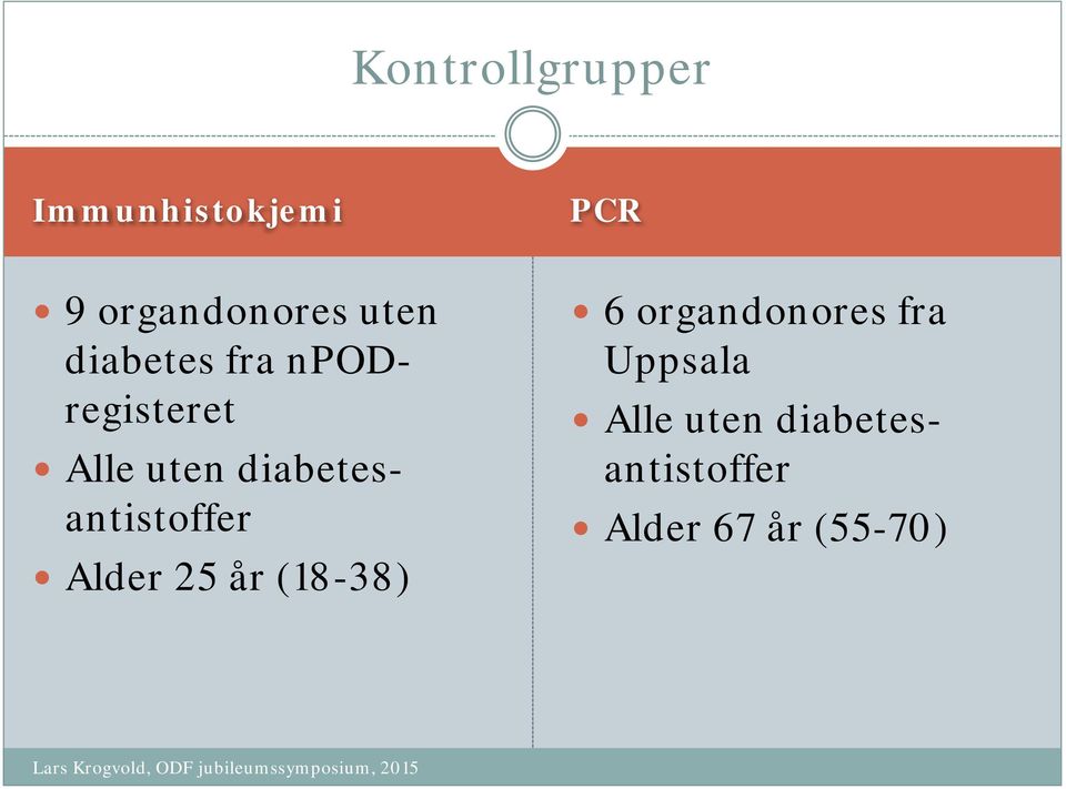 diabetesantistoffer Alder 25 år (18-38) 6