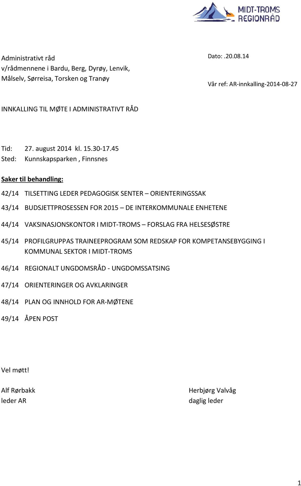 45 Sted: Kunnskapsparken, Finnsnes Saker til behandling: 42/14 TILSETTING LEDER PEDAGOGISK SENTER ORIENTERINGSSAK 43/14 BUDSJETTPROSESSEN FOR 2015 DE INTERKOMMUNALE ENHETENE 44/14