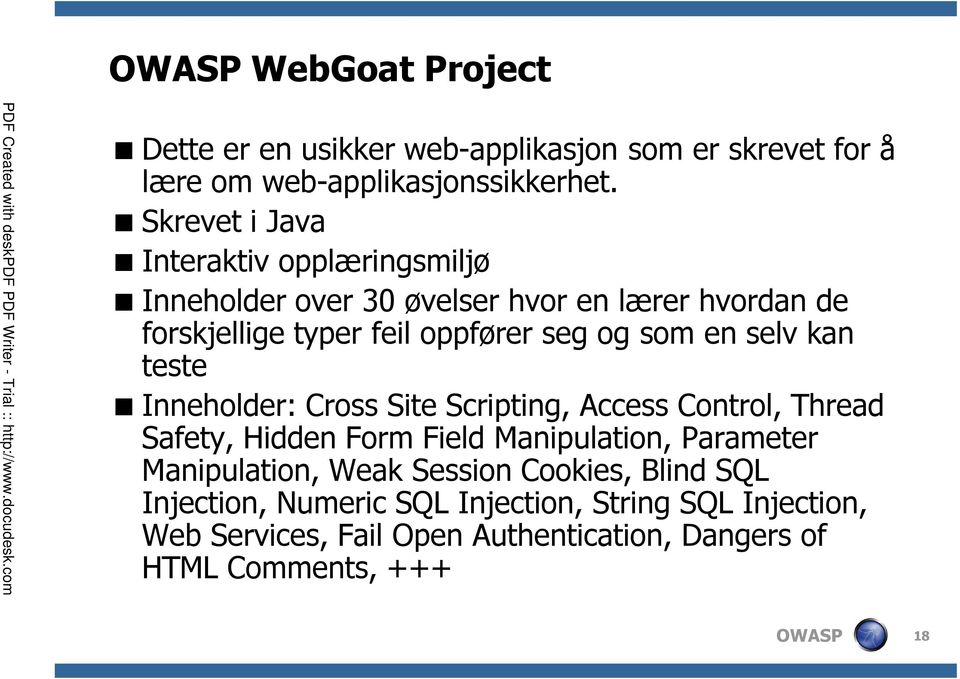 en selv kan teste Inneholder: Cross Site Scripting, Access Control, Thread Safety, Hidden Form Field Manipulation, Parameter Manipulation,