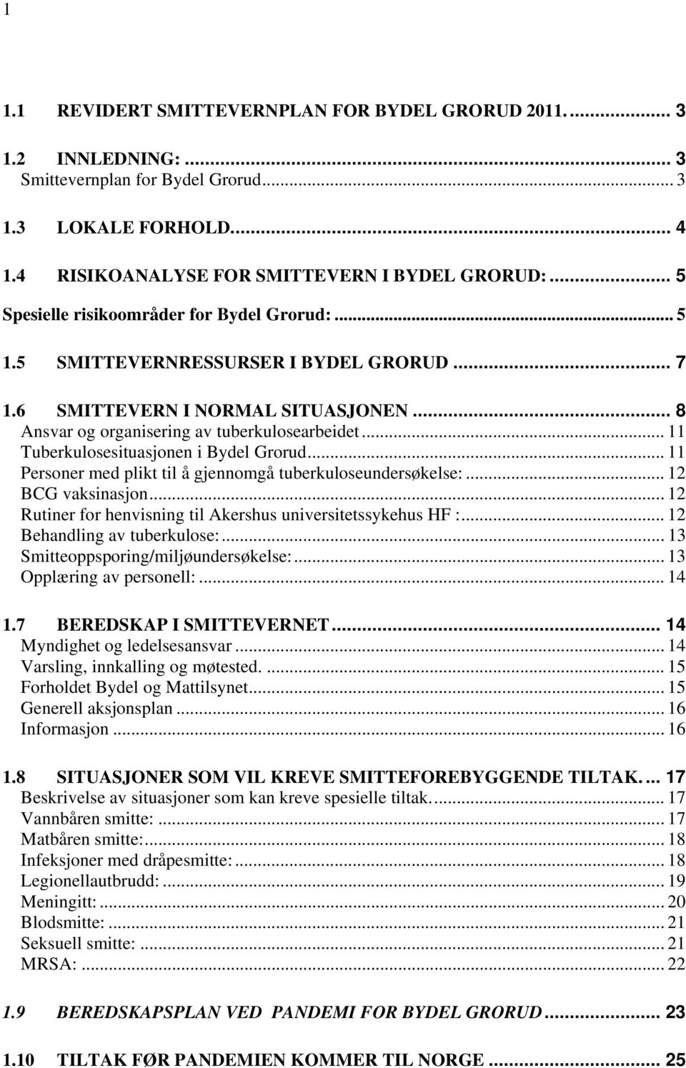 .. 11 Tuberkulosesituasjonen i Bydel Grorud... 11 Personer med plikt til å gjennomgå tuberkuloseundersøkelse:... 12 BCG vaksinasjon... 12 Rutiner for henvisning til Akershus universitetssykehus HF :.