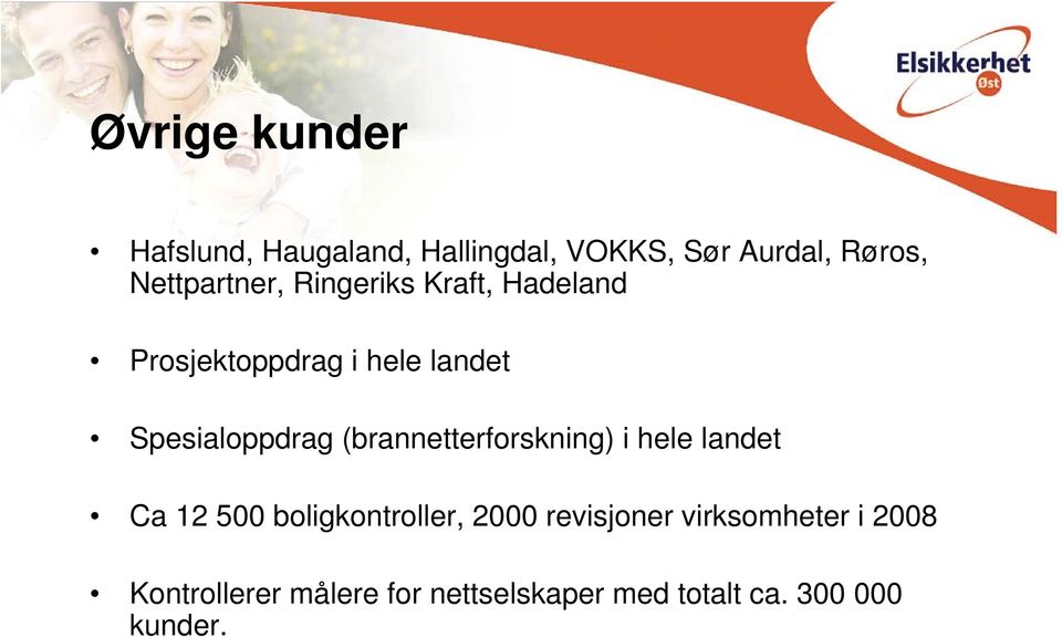 Spesialoppdrag (brannetterforskning) i hele landet Ca 12 500 boligkontroller,