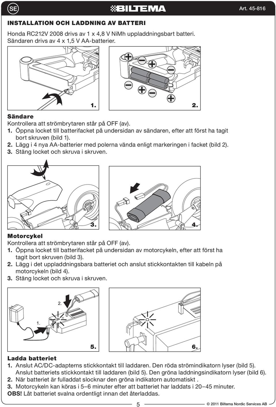 5. 6. Ladda batteriet 1. 2. 3. OBS!