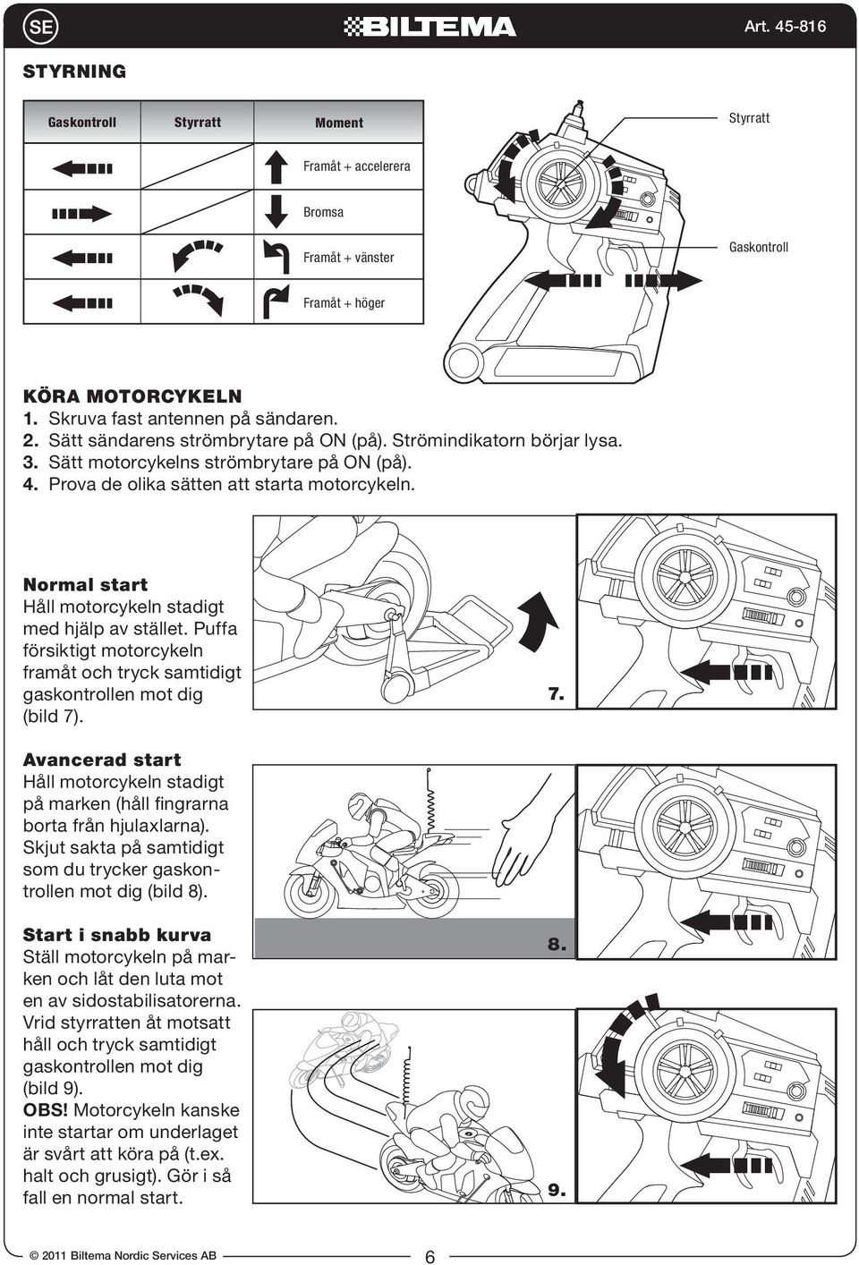 KÖRA MOTORCYKELN 1. 2. 3. 4. Normal start 7.