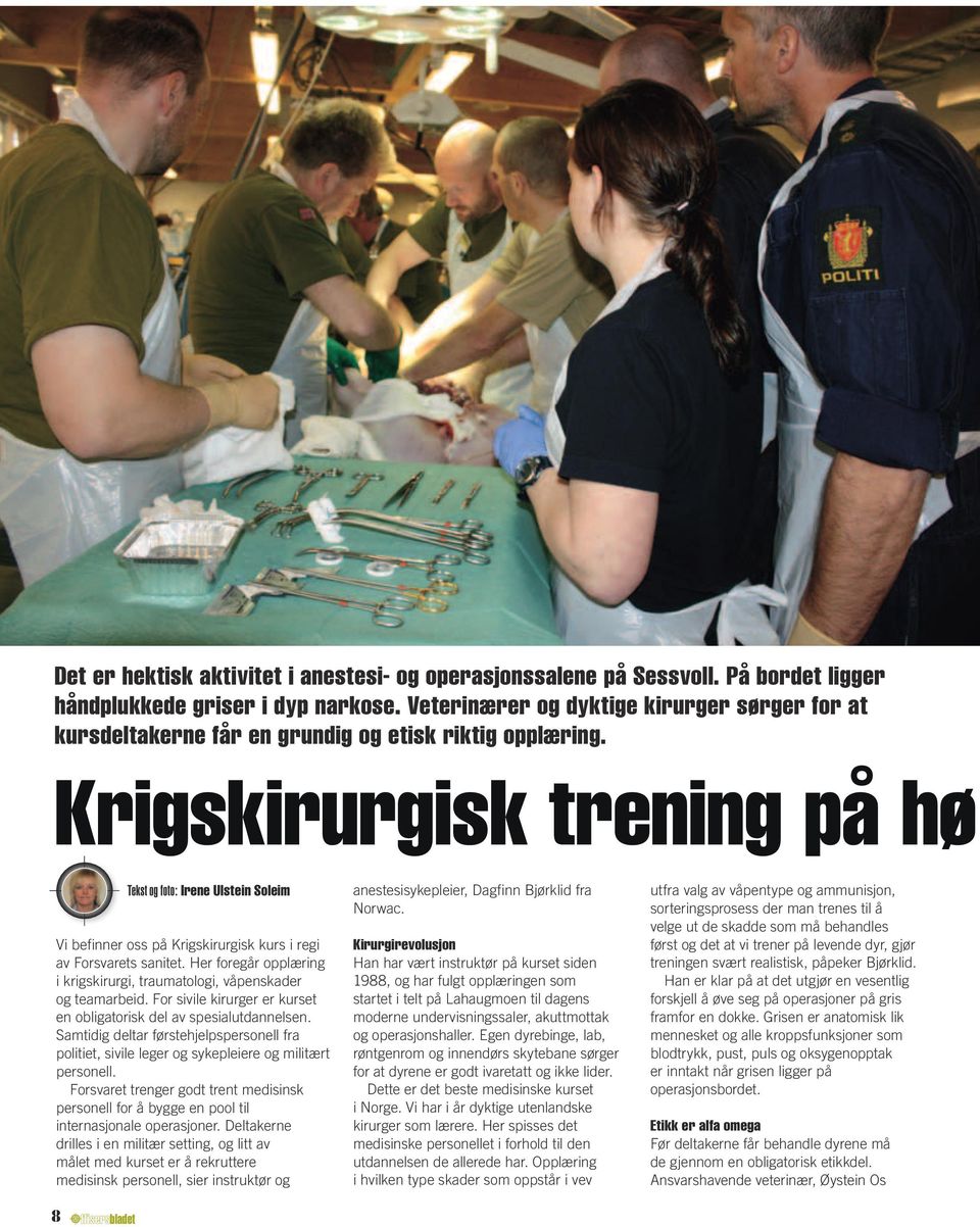 Krigskirurgisk trening på hø Tekst og foto: Irene Ulstein Soleim Vi befinner oss på Krigskirurgisk kurs i regi av Forsvarets sanitet.