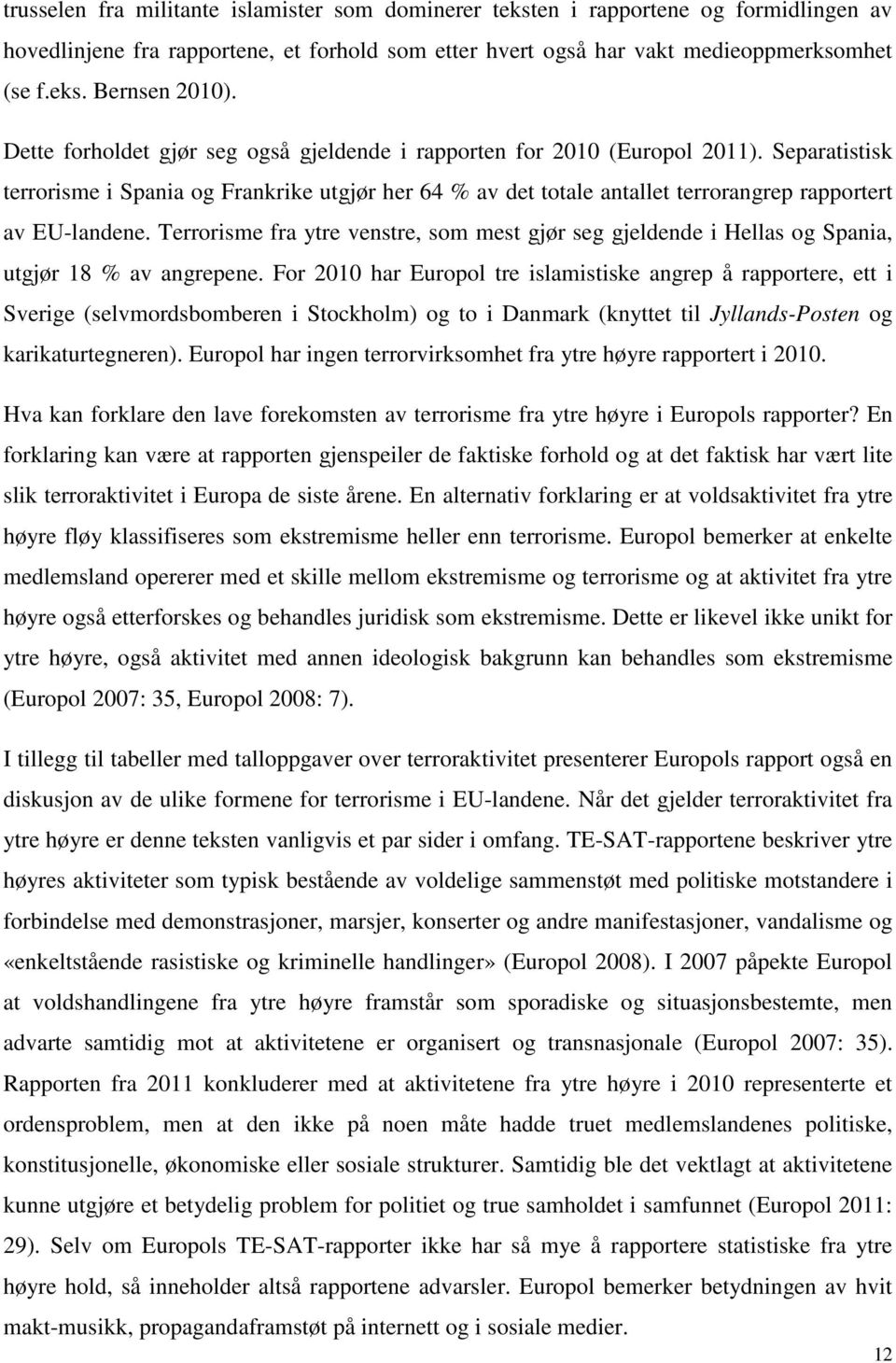 Separatistisk terrorisme i Spania og Frankrike utgjør her 64 % av det totale antallet terrorangrep rapportert av EU-landene.