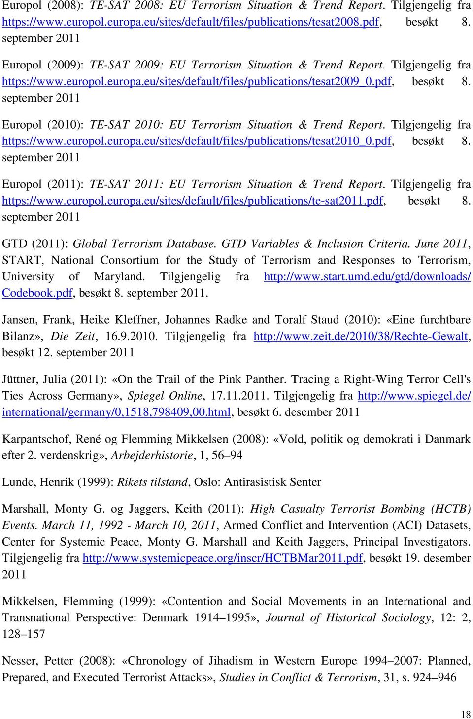 september 2011 Europol (2010): TE-SAT 2010: EU Terrorism Situation & Trend Report. Tilgjengelig fra https://www.europol.europa.eu/sites/default/files/publications/tesat2010_0.pdf, besøkt 8.