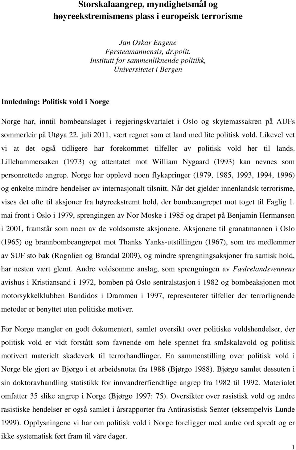 Utøya 22. juli 2011, vært regnet som et land med lite politisk vold. Likevel vet vi at det også tidligere har forekommet tilfeller av politisk vold her til lands.