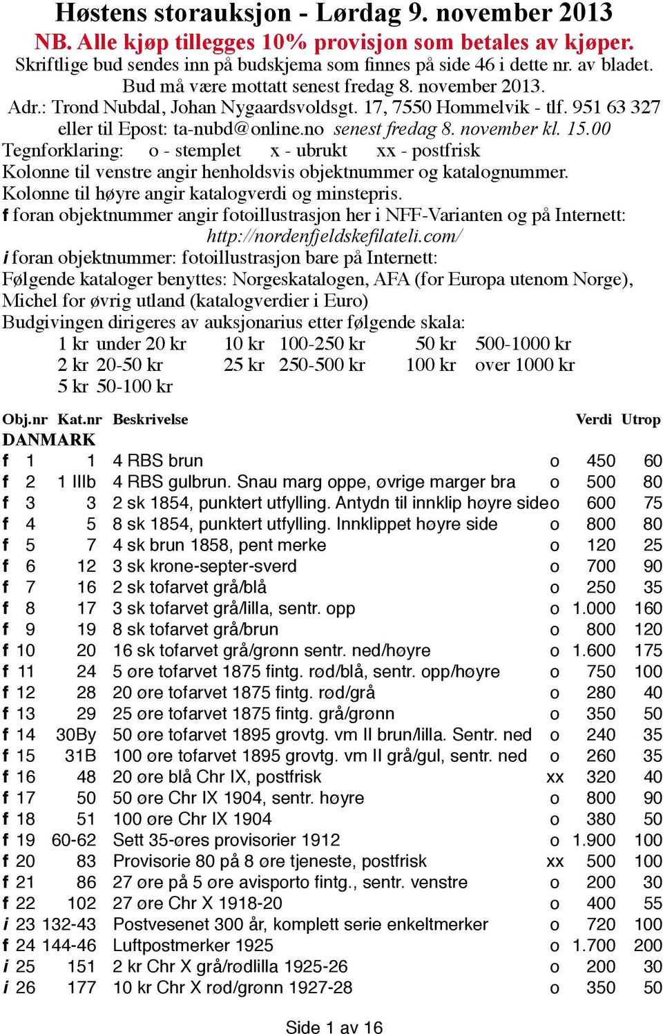 00 Tegnforklaring: o - stemplet x - ubrukt xx - postfrisk Kolonne til venstre angir henholdsvis objektnummer og katalognummer. Kolonne til høyre angir katalogverdi og minstepris.