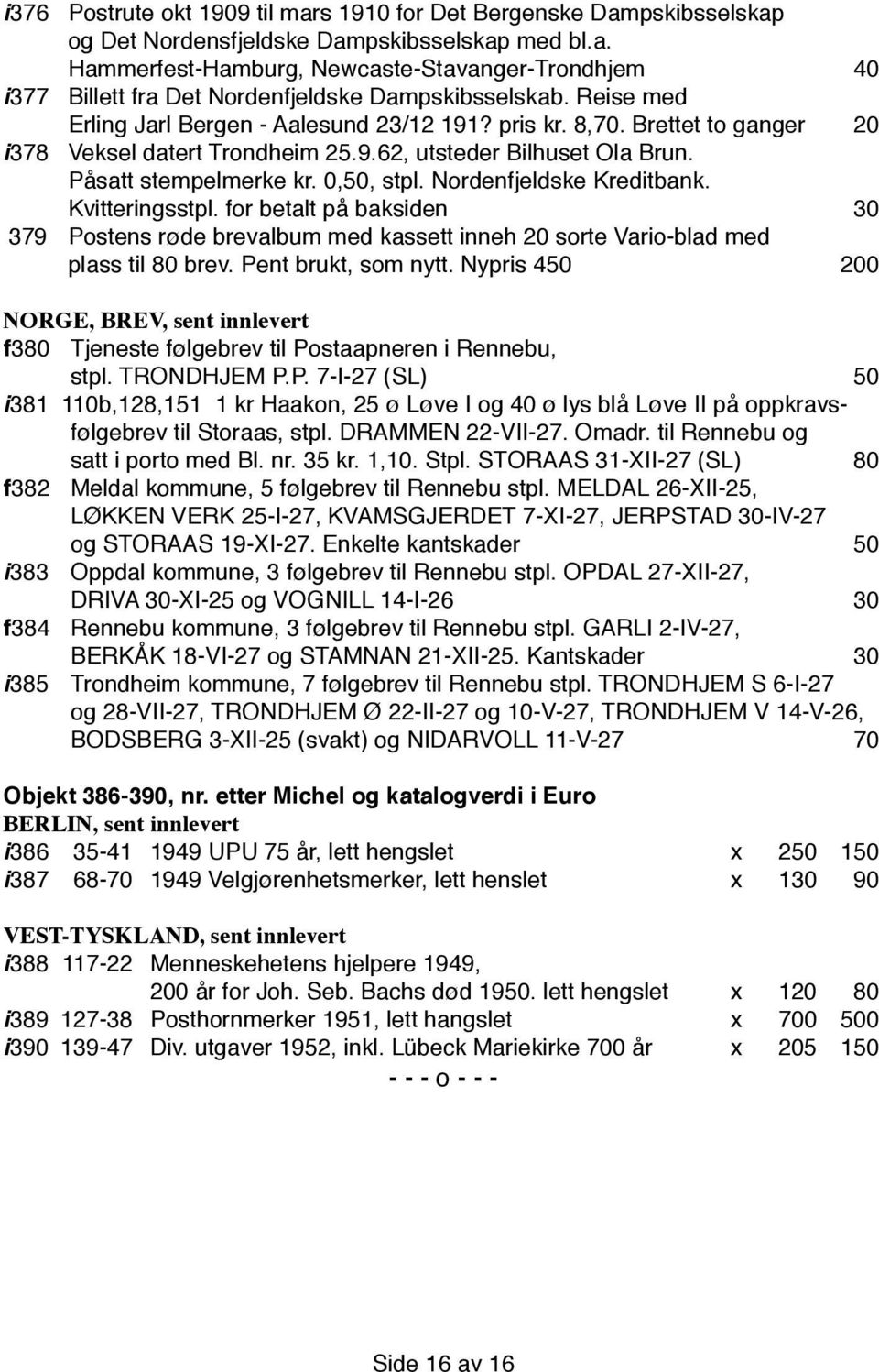 Nordenfjeldske Kreditbank. Kvitteringsstpl. for betalt på baksiden 30 379 Postens røde brevalbum med kassett inneh 20 sorte Vario-blad med plass til 80 brev. Pent brukt, som nytt.