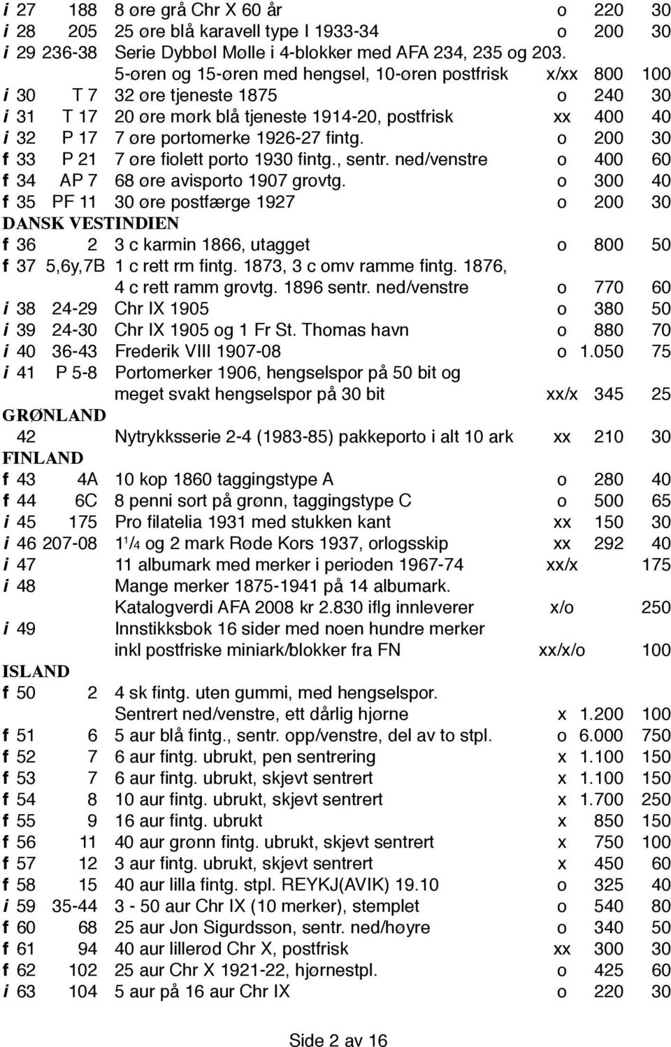 fintg. o 200 30 f 33 P 21 7 øre fiolett porto 1930 fintg., sentr. ned/venstre o 400 60 f 34 AP 7 68 øre avisporto 1907 grovtg.