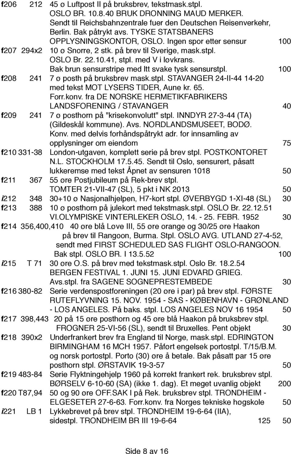 Bak brun sensurstripe med ltt svake tysk sensurstpl. 100 f 208 241 7 ø posth på bruksbrev mask.stpl. STAVANGER 24-II-44 14-20 med tekst MOT LYSERS TIDER, Aune kr. 65. Forr.konv.