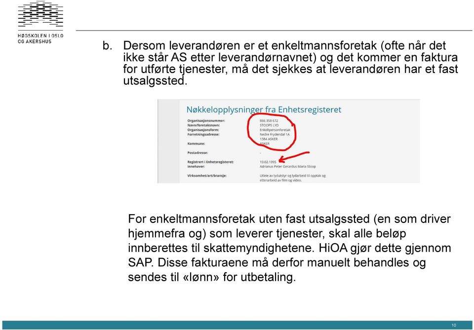 For enkeltmannsforetak uten fast utsalgssted (en som driver hjemmefra og) som leverer tjenester, skal alle beløp