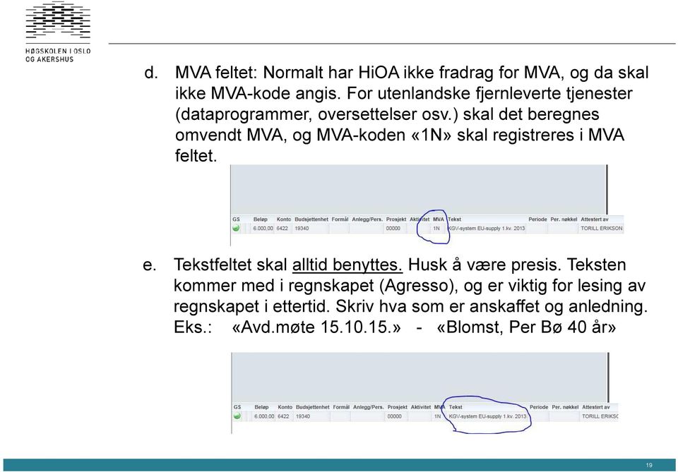 ) skal det beregnes omvendt MVA, og MVA-koden «1N» skal registreres i MVA feltet. e. Tekstfeltet skal alltid benyttes.