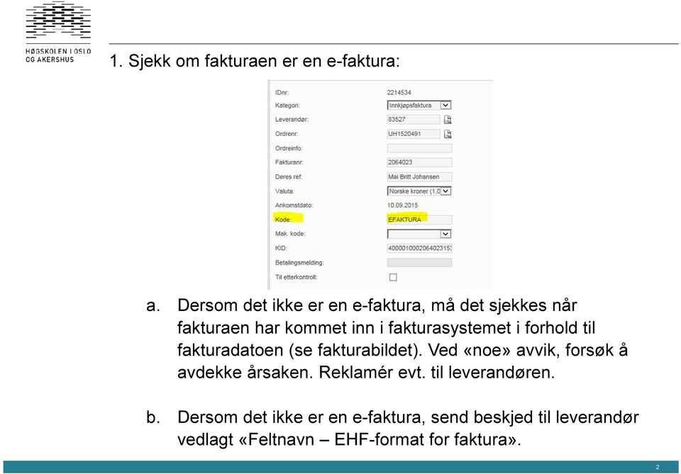 fakturasystemet i forhold til fakturadatoen (se fakturabildet).