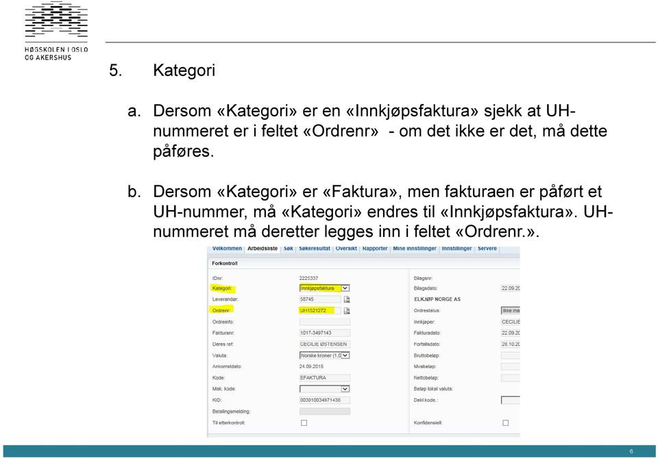 «Ordrenr» - om det ikke er det, må dette påføres. b.