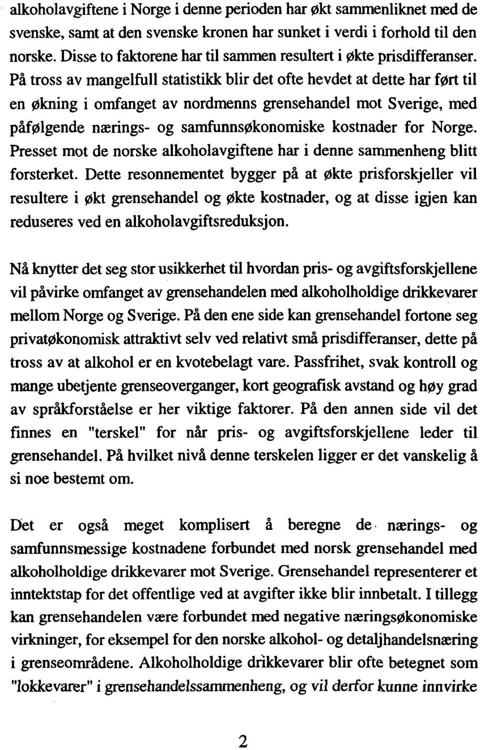 påfølgende nærings- og samfunnsøkonomiske kostnader for Norg Presset mot de norske alkoholavgiftene har i denne sammenheng b forsterket.