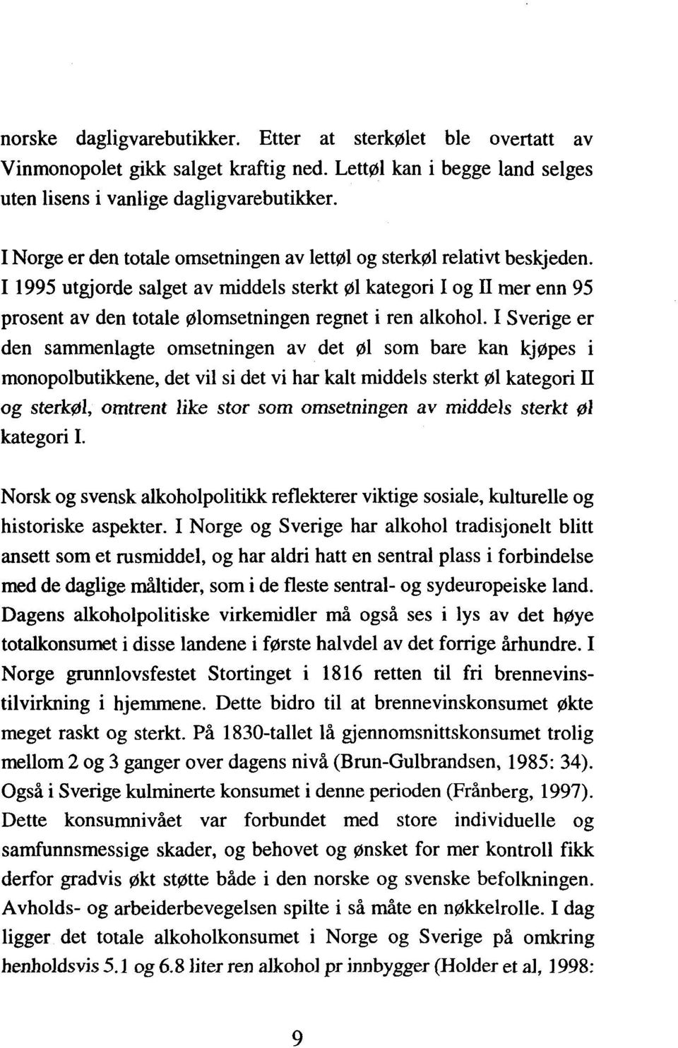 11995 utgjorde salget av middels sterkt øl kategori I og II mer enn 95 prosent av den totale ølomsetningen regnet i ren alkohol.