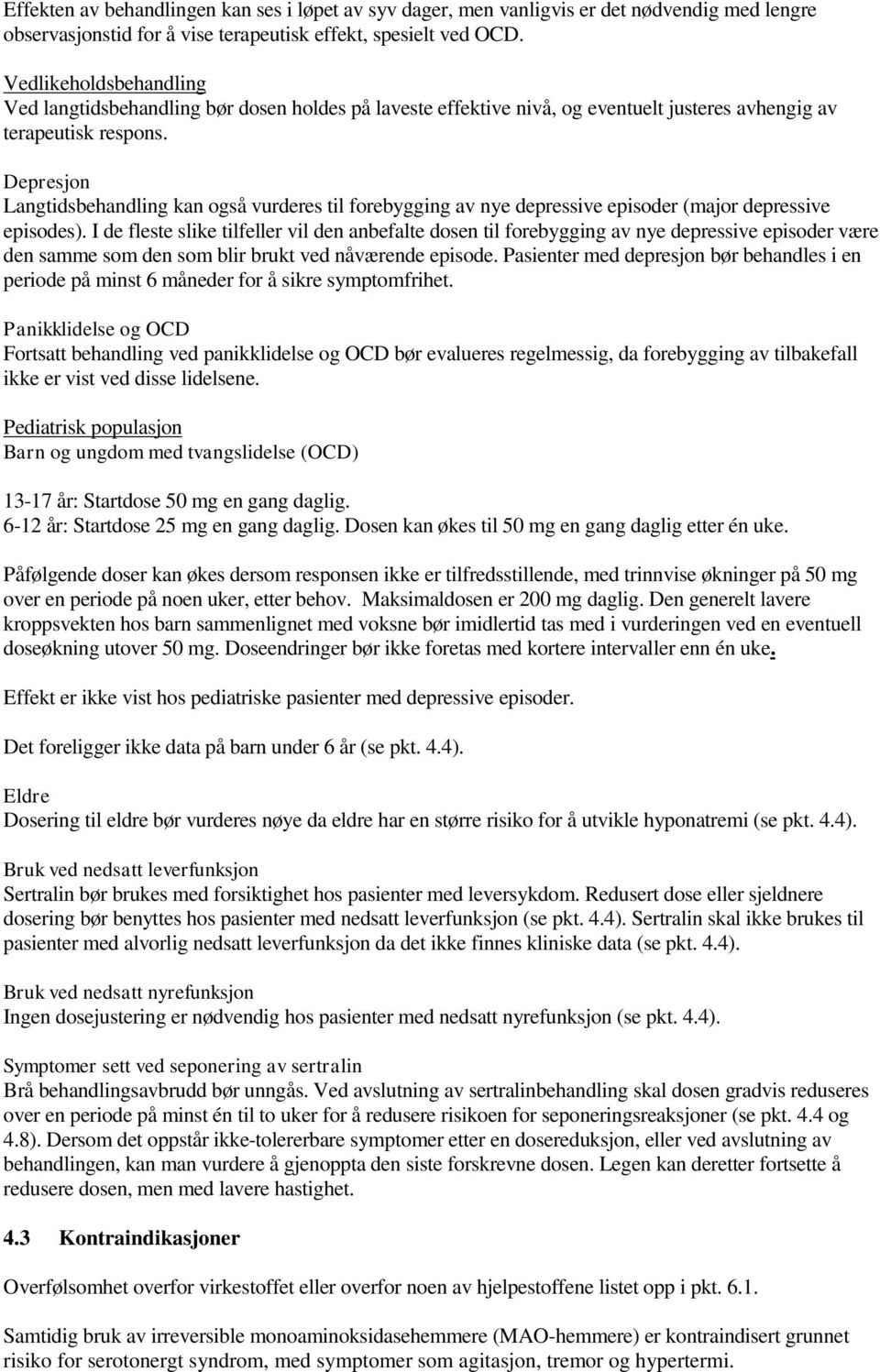 Depresjon Langtidsbehandling kan også vurderes til forebygging av nye depressive episoder (major depressive episodes).