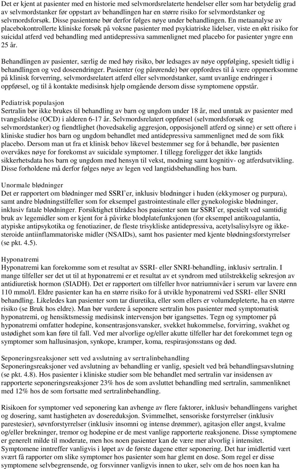 En metaanalyse av placebokontrollerte kliniske forsøk på voksne pasienter med psykiatriske lidelser, viste en økt risiko for suicidal atferd ved behandling med antidepressiva sammenlignet med placebo