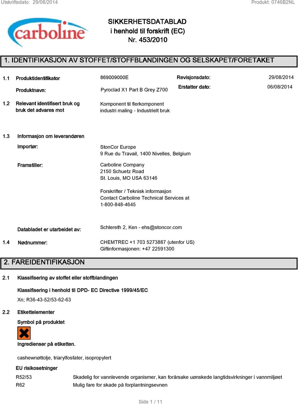 3 Informasjon om leverandøren Importør: Framstiller: StonCor Europe 9 Rue du Travail, 1400 Nivelles, Belgium Carboline Company 2150 Schuetz Road St.