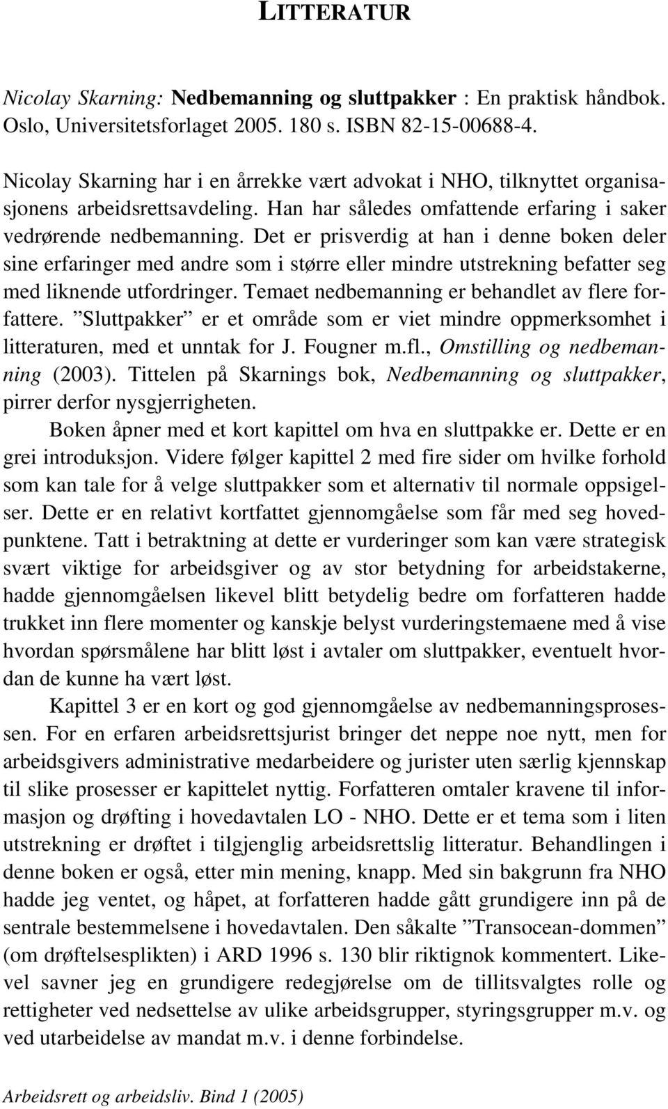 Det er prisverdig at han i denne boken deler sine erfaringer med andre som i større eller mindre utstrekning befatter seg med liknende utfordringer.