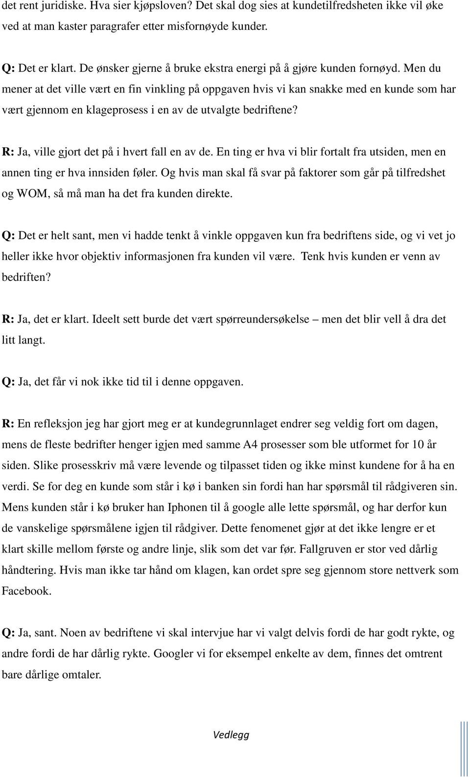 Men du mener at det ville vært en fin vinkling på oppgaven hvis vi kan snakke med en kunde som har vært gjennom en klageprosess i en av de utvalgte bedriftene?