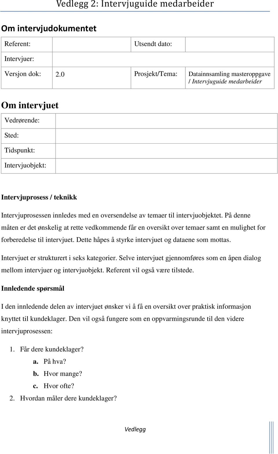 oversendelse av temaer til intervjuobjektet. På denne måten er det ønskelig at rette vedkommende får en oversikt over temaer samt en mulighet for forberedelse til intervjuet.