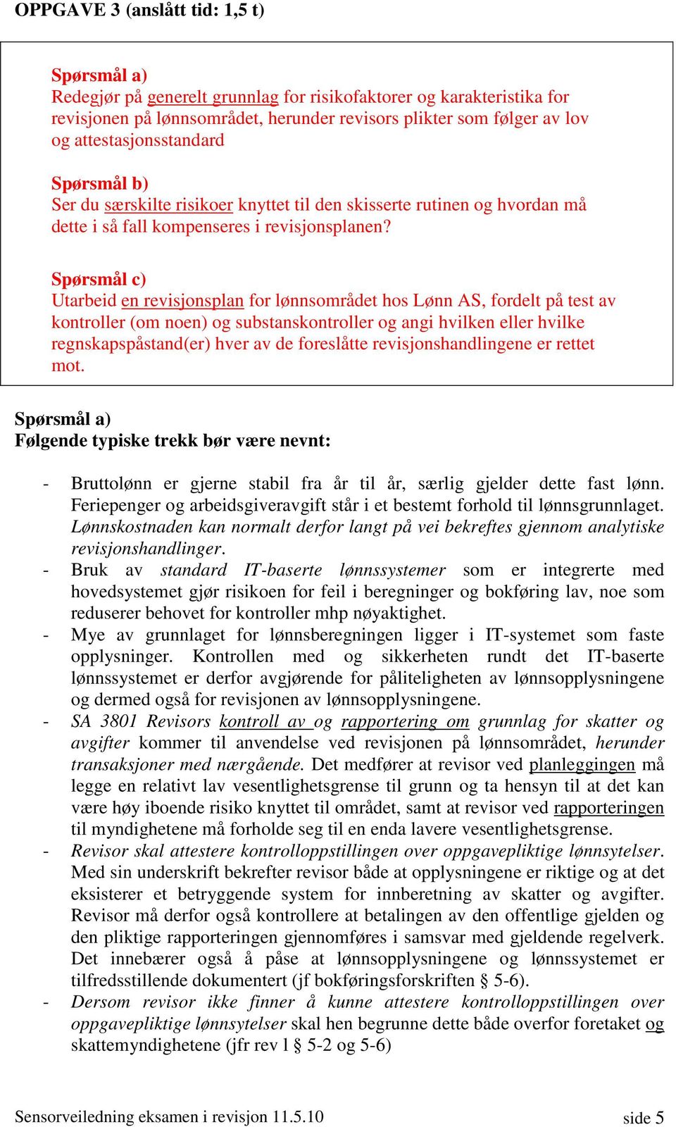 Spørsmål c) Utarbeid en revisjonsplan for lønnsområdet hos Lønn AS, fordelt på test av kontroller (om noen) og substanskontroller og angi hvilken eller hvilke regnskapspåstand(er) hver av de