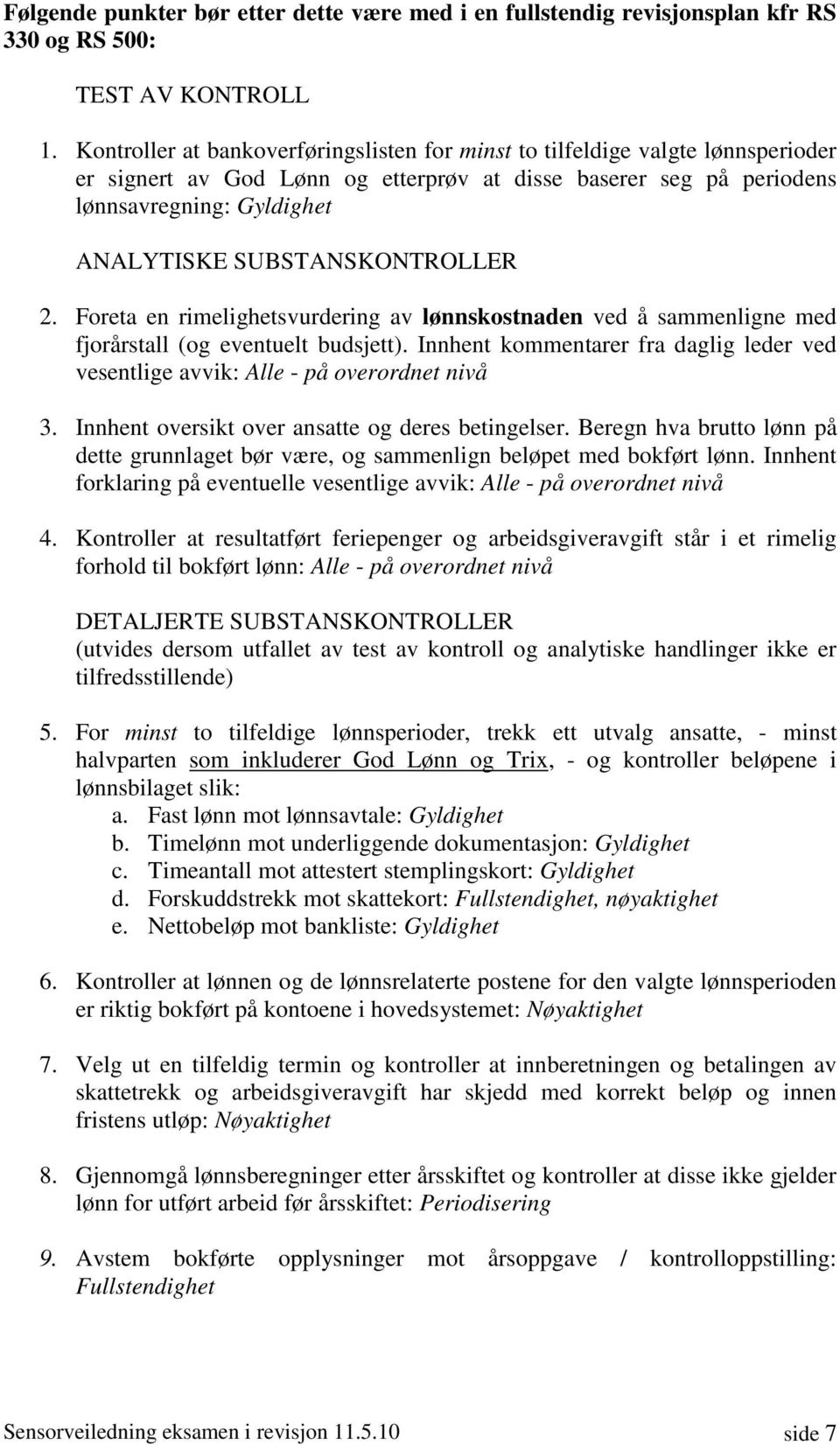 SUBSTANSKONTROLLER 2. Foreta en rimelighetsvurdering av lønnskostnaden ved å sammenligne med fjorårstall (og eventuelt budsjett).