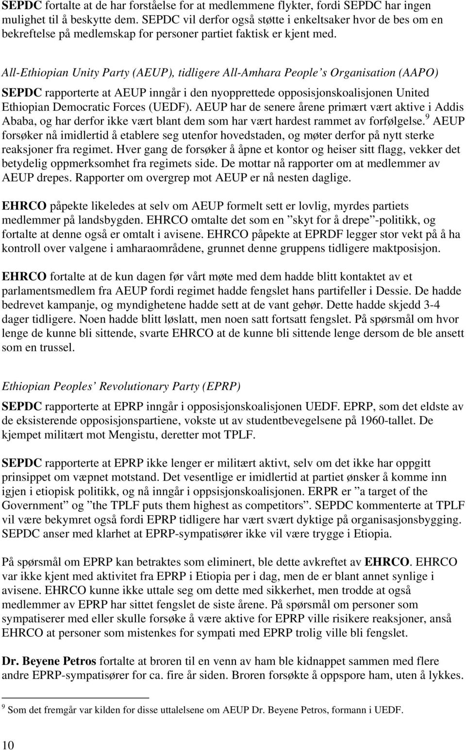 All-Ethiopian Unity Party (AEUP), tidligere All-Amhara People s Organisation (AAPO) SEPDC rapporterte at AEUP inngår i den nyopprettede opposisjonskoalisjonen United Ethiopian Democratic Forces