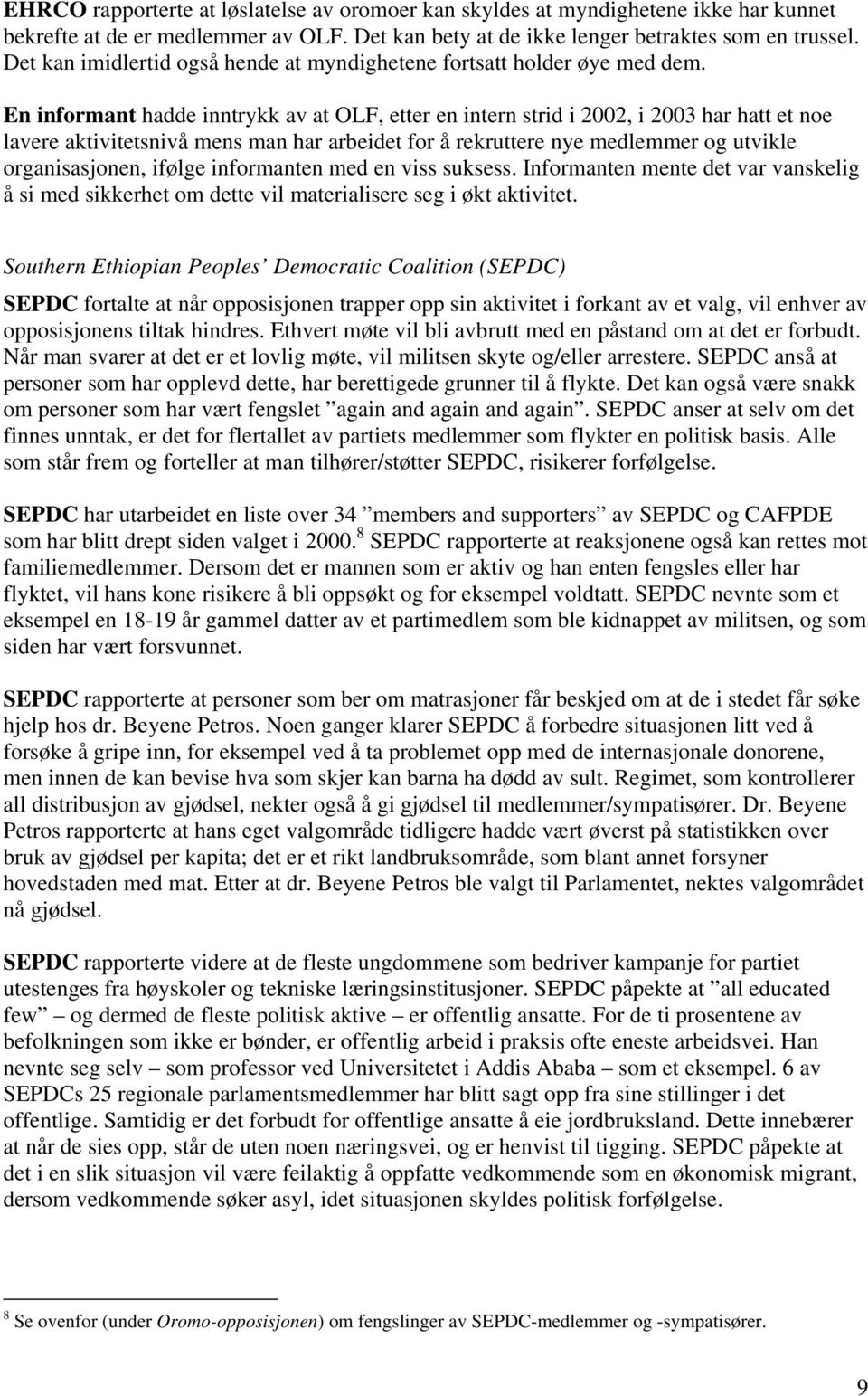 En informant hadde inntrykk av at OLF, etter en intern strid i 2002, i 2003 har hatt et noe lavere aktivitetsnivå mens man har arbeidet for å rekruttere nye medlemmer og utvikle organisasjonen,