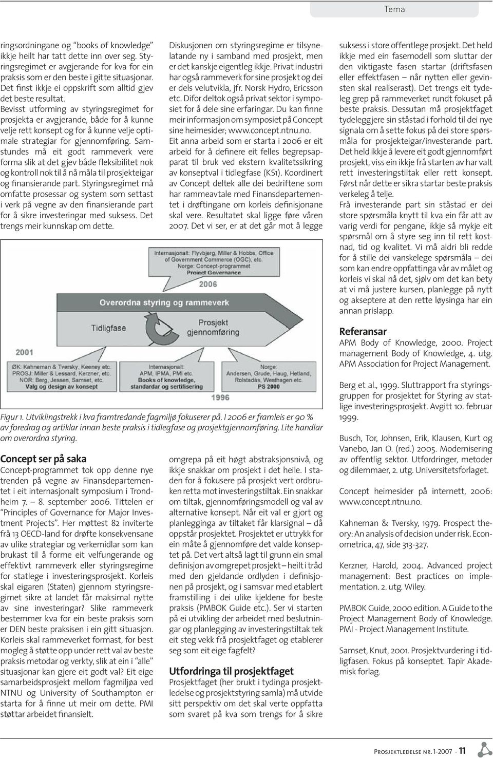 Bevisst utforming av styringsregimet for prosjekta er avgjerande, både for å kunne velje rett konsept og for å kunne velje optimale strategiar for gjennomføring.