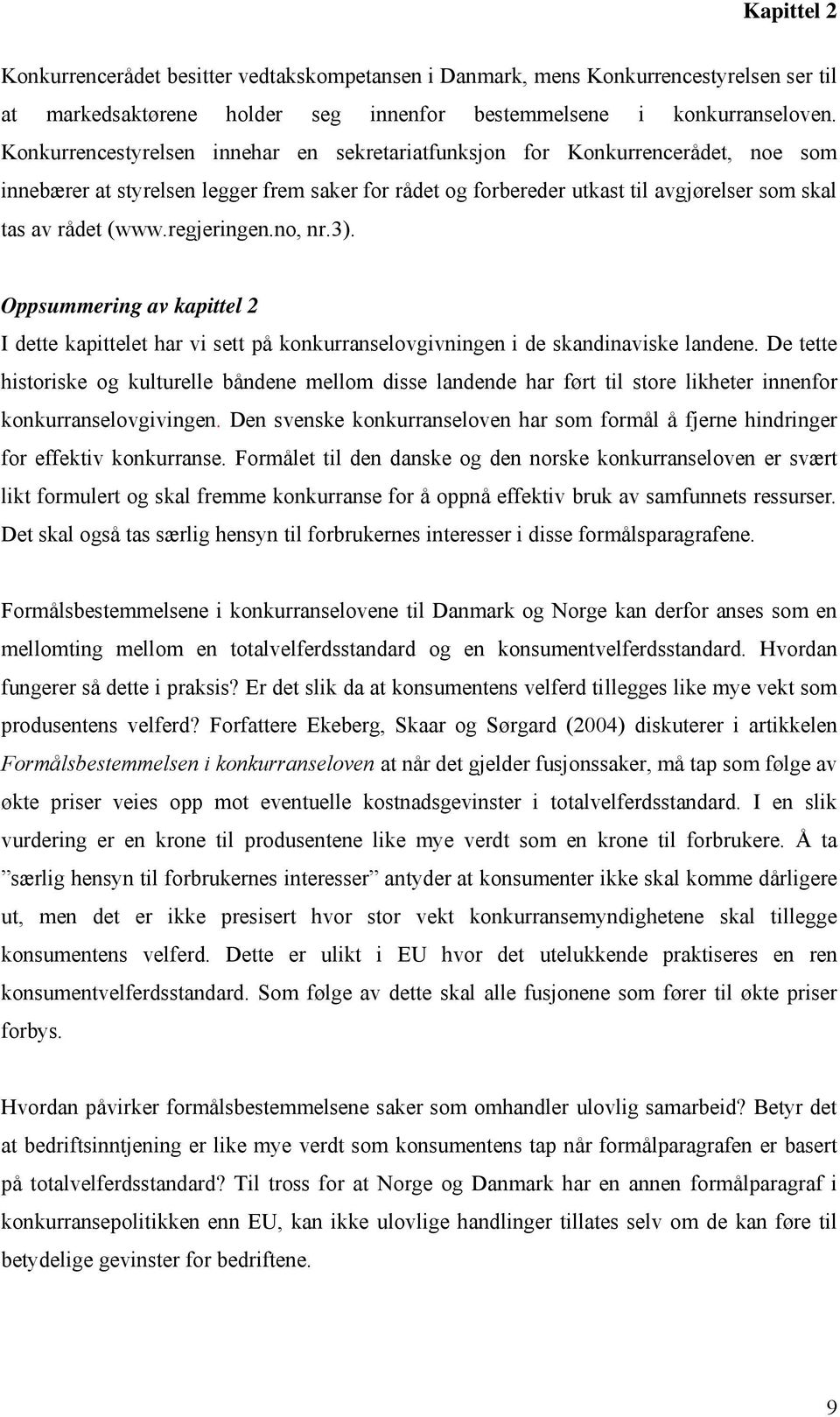 regjeringen.no, nr.3). Oppsummering av kapittel 2 I dette kapittelet har vi sett på konkurranselovgivningen i de skandinaviske landene.