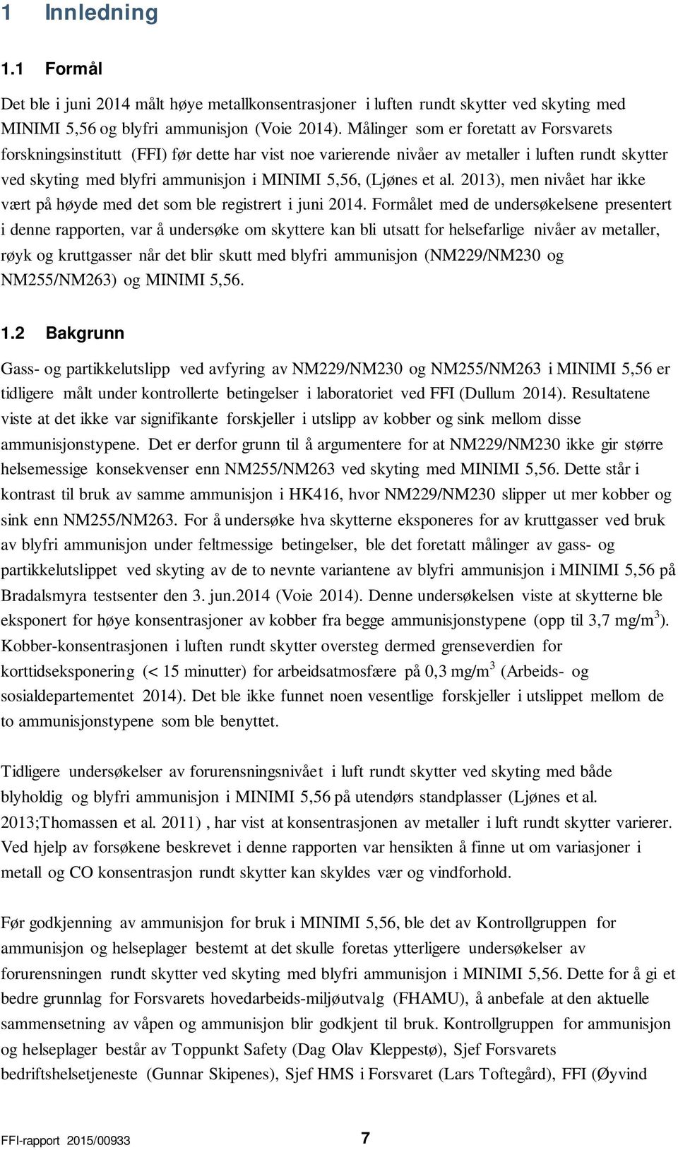 et al. 2013), men nivået har ikke vært på høyde med det som ble registrert i juni 2014.