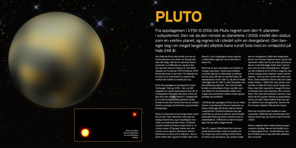 Pluto og månen Charon fotografert fra romteleskopet Hubble. Før 2006 ble Pluto ofte omtalt som den ytterste planeten, men dette var strengt tatt ikke helt riktig.