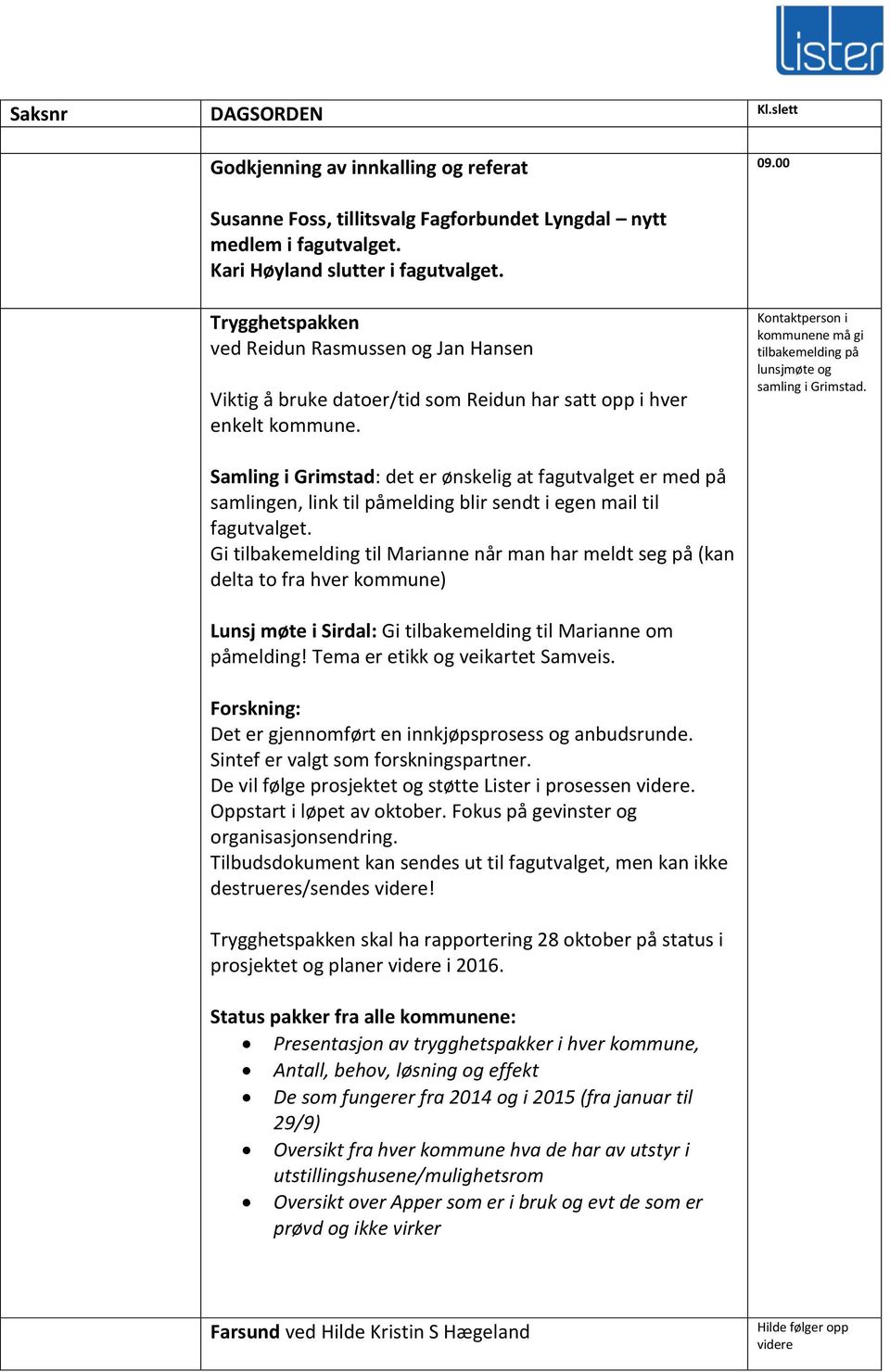 Kontaktperson i kommunene må gi tilbakemelding på lunsjmøte og samling i Grimstad.