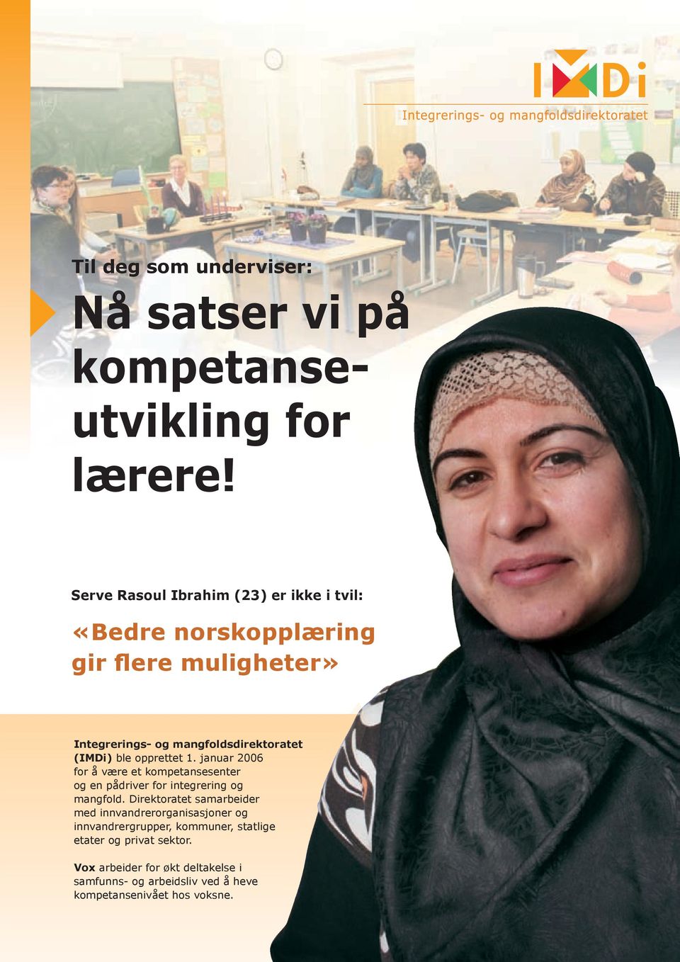 (IMDi) ble opprettet 1. januar 2006 for å være et kompetansesenter og en pådriver for integrering og mangfold.