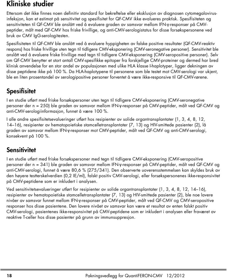 Spesifisiteten og sensitiviteten til QF-CMV ble anslått ved å evaluere graden av samsvar mellom IFN-γ-responser på CMVpeptider, målt med QF-CMV hos friske frivillige, og anti-cmv-serologistatus for