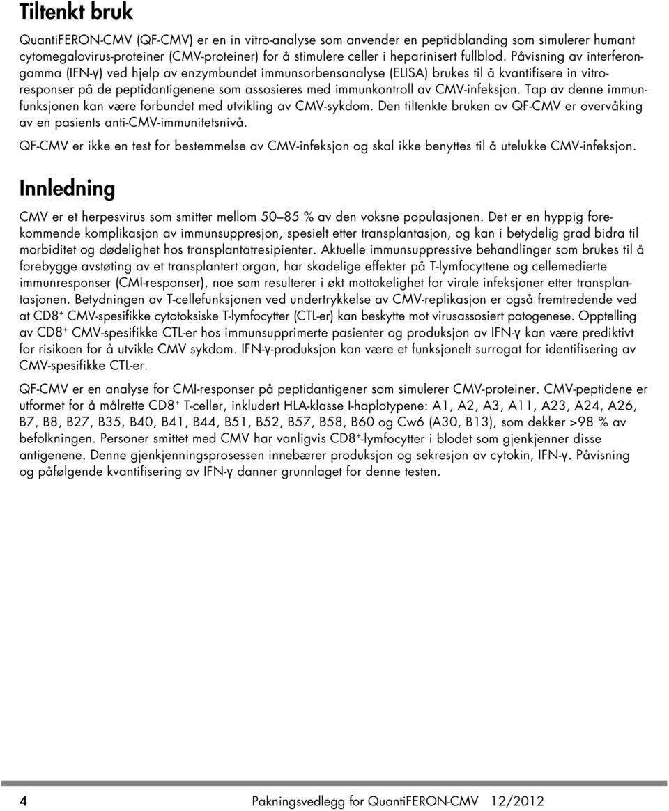 Påvisning av interferongamma (IFN-γ) ved hjelp av enzymbundet immunsorbensanalyse (ELISA) brukes til å kvantifisere in vitroresponser på de peptidantigenene som assosieres med immunkontroll av