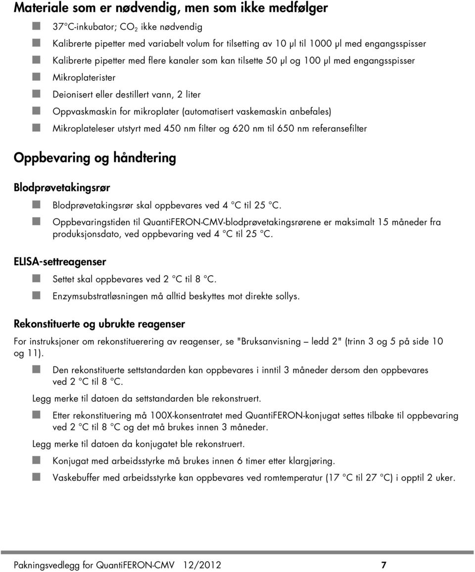 anbefales) Mikroplateleser utstyrt med 450 nm filter og 620 nm til 650 nm referansefilter Oppbevaring og håndtering Blodprøvetakingsrør Blodprøvetakingsrør skal oppbevares ved 4 C til 25 C.