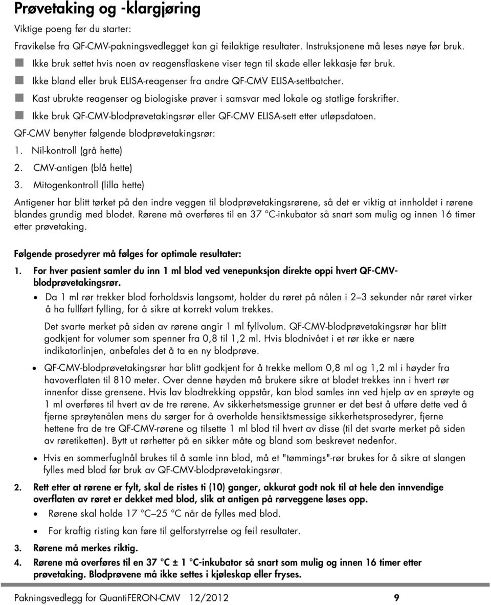 Kast ubrukte reagenser og biologiske prøver i samsvar med lokale og statlige forskrifter. Ikke bruk QF-CMV-blodprøvetakingsrør eller QF-CMV ELISA-sett etter utløpsdatoen.