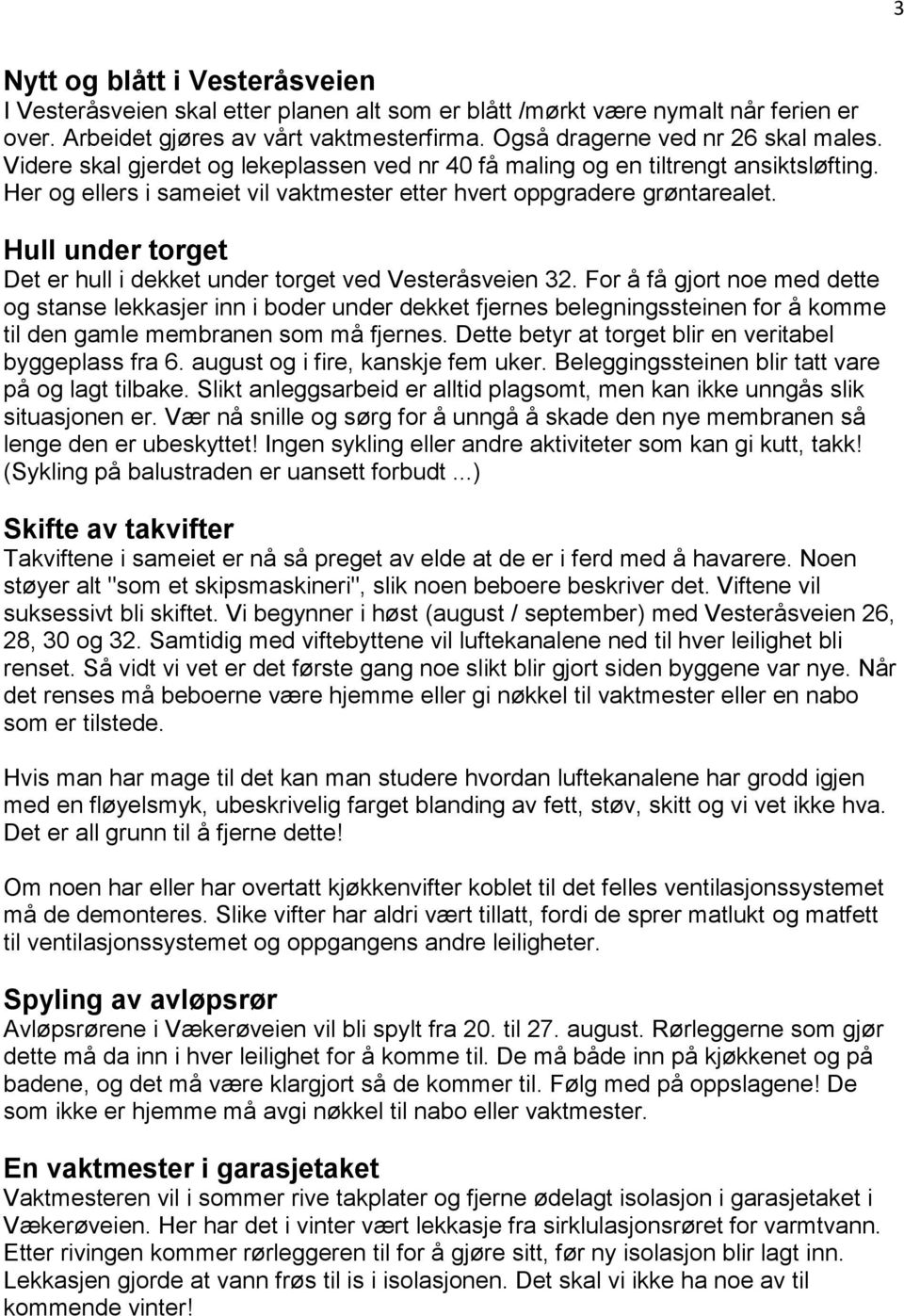 Hull under torget Det er hull i dekket under torget ved Vesteråsveien 32.