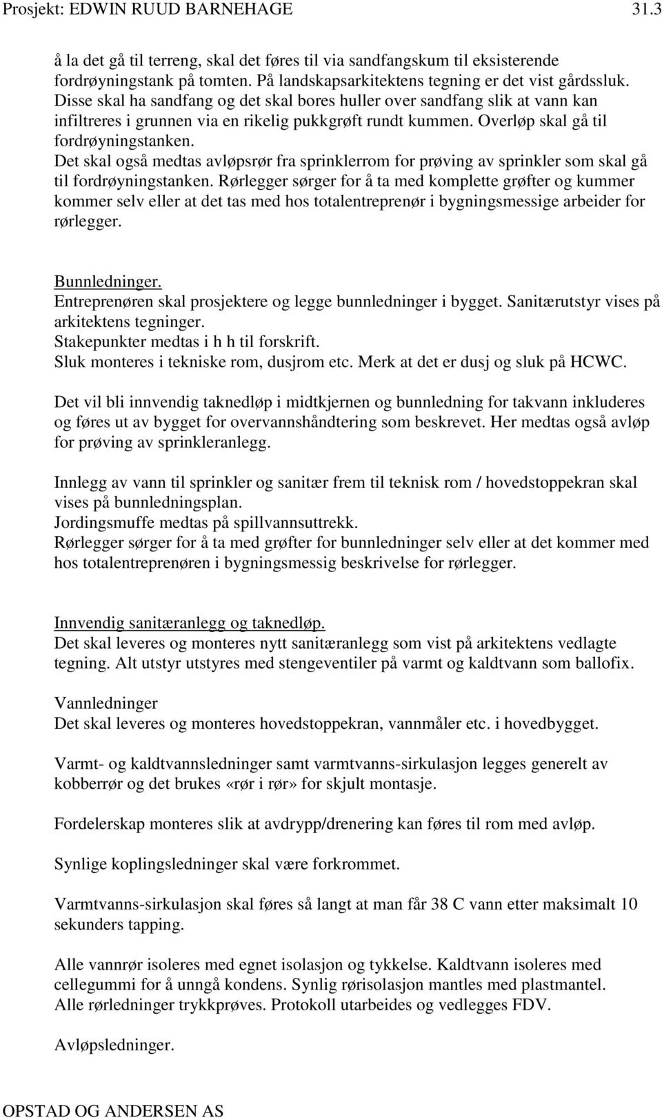 Det skal også medtas avløpsrør fra sprinklerrom for prøving av sprinkler som skal gå til fordrøyningstanken.