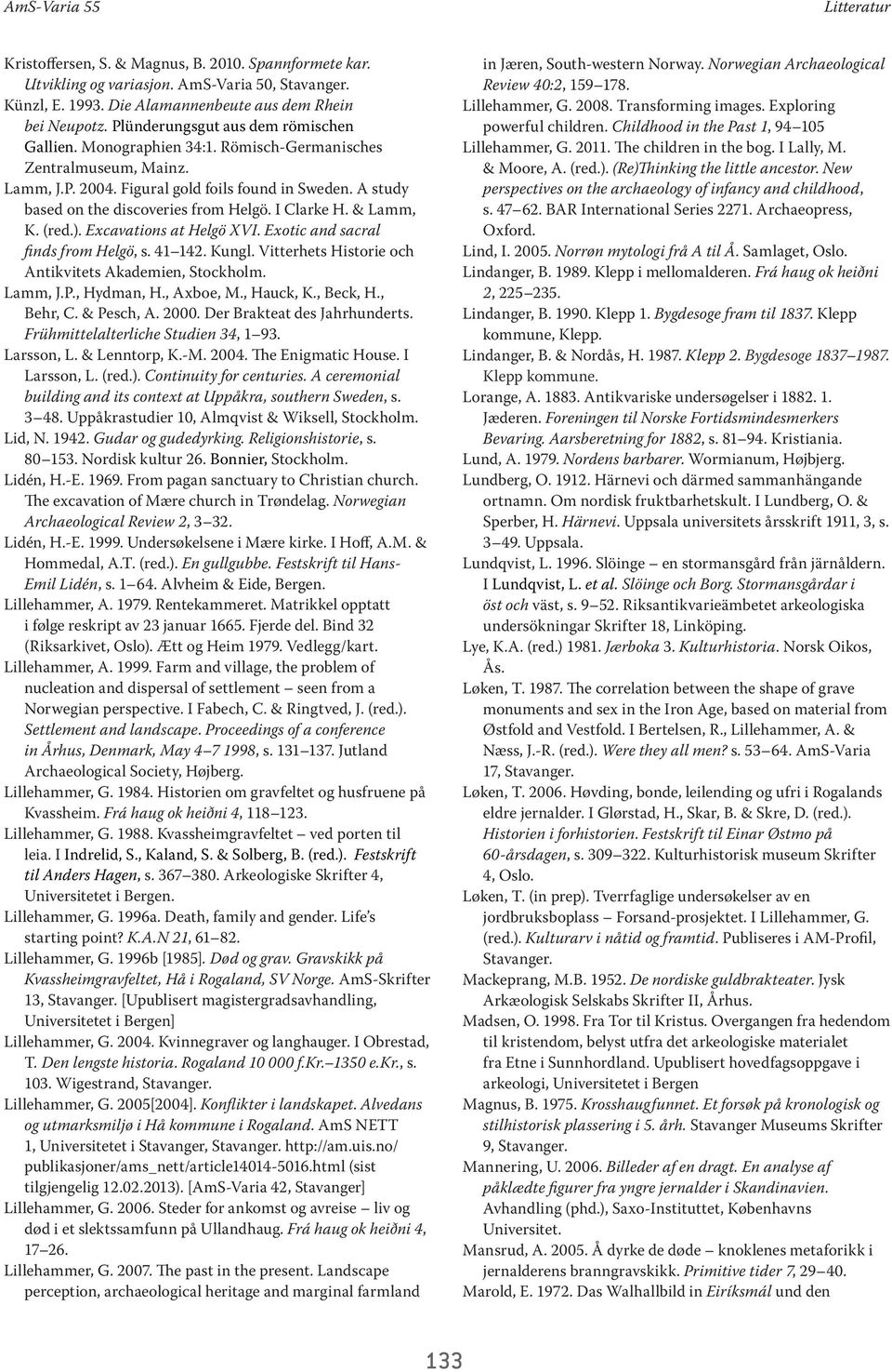 A study based on the discoveries from Helgö. I Clarke H. & Lamm, K. (red.). Excavations at Helgö XVI. Exotic and sacral finds from Helgö, s. 41 142. Kungl.