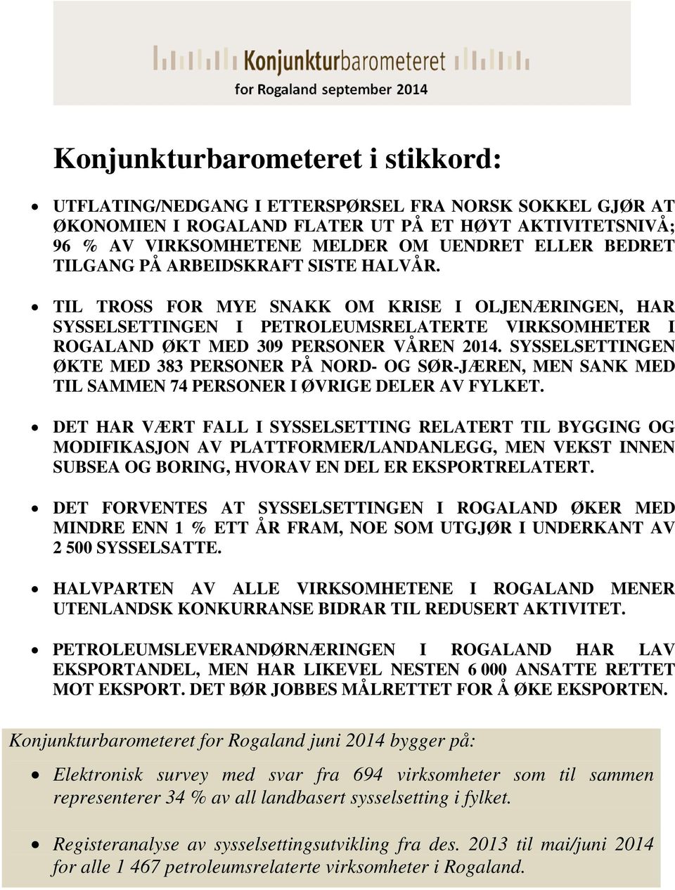 SYSSELSETTINGEN ØKTE MED 383 PERSONER PÅ NORD- OG SØR-JÆREN, MEN SANK MED TIL SAMMEN 74 PERSONER I ØVRIGE DELER AV FYLKET.