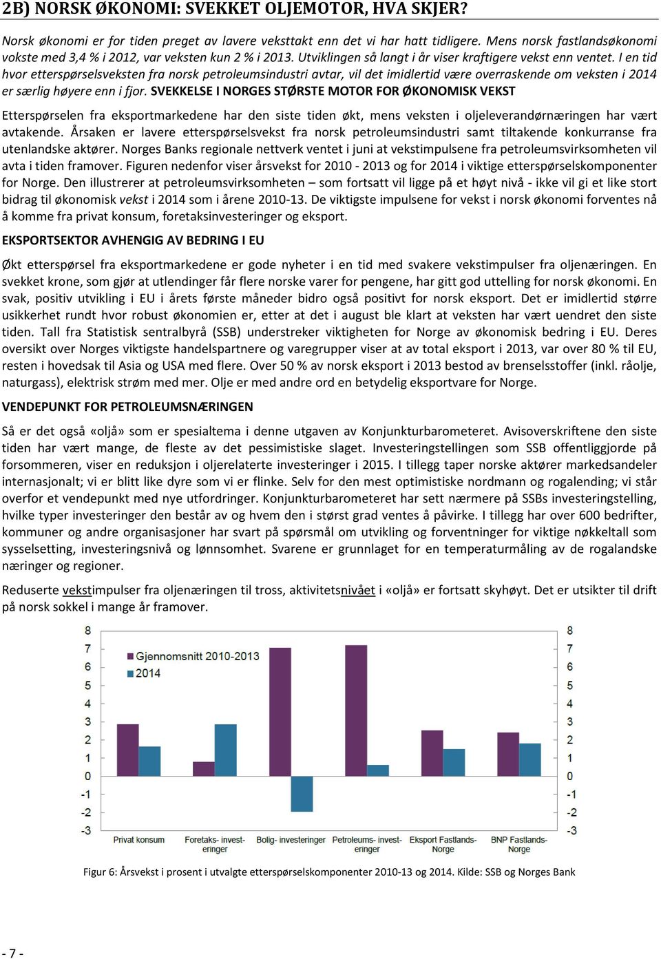 I en tid hvor etterspørselsveksten fra norsk petroleumsindustri avtar, vil det imidlertid være overraskende om veksten i 2014 er særlig høyere enn i fjor.