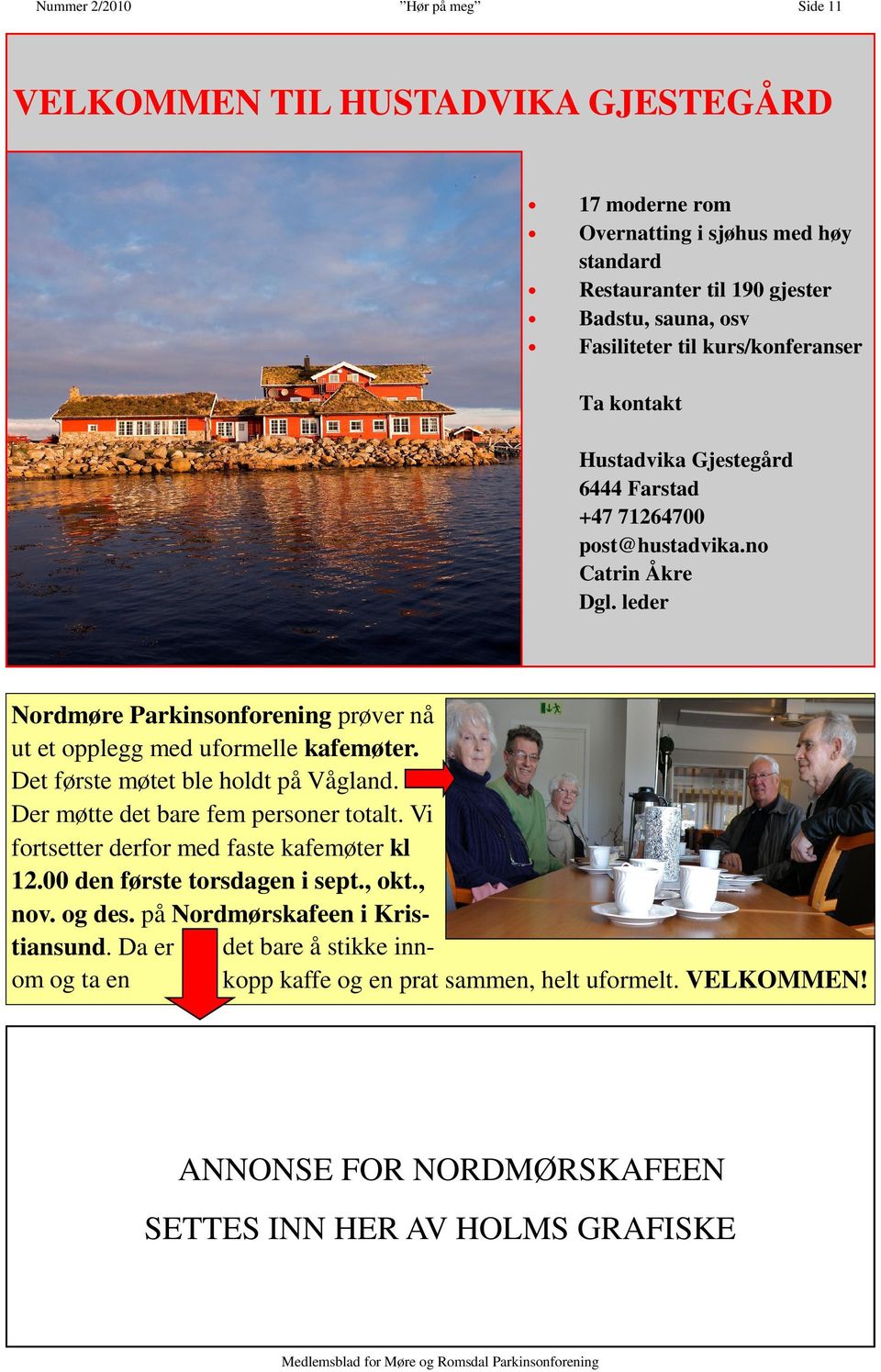 leder Nordmøre Parkinsonforening prøver nå ut et opplegg med uformelle kafemøter. Det første møtet ble holdt på Vågland. Der møtte det bare fem personer totalt.