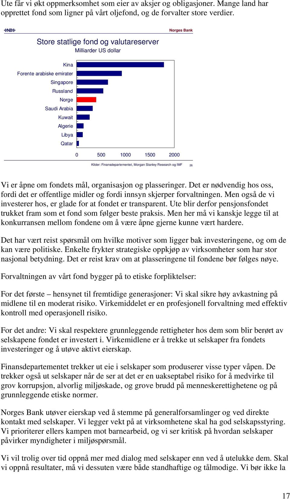 Stanley Research og IMF Vi er åpne om fondets mål, organisasjon og plasseringer. Det er nødvendig hos oss, fordi det er offentlige midler og fordi innsyn skjerper forvaltningen.